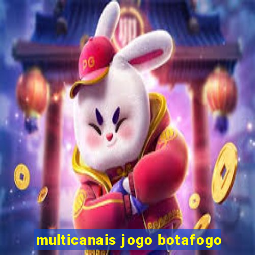 multicanais jogo botafogo